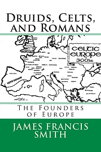 Druids, Celts, and Romans: The Founders of Europe