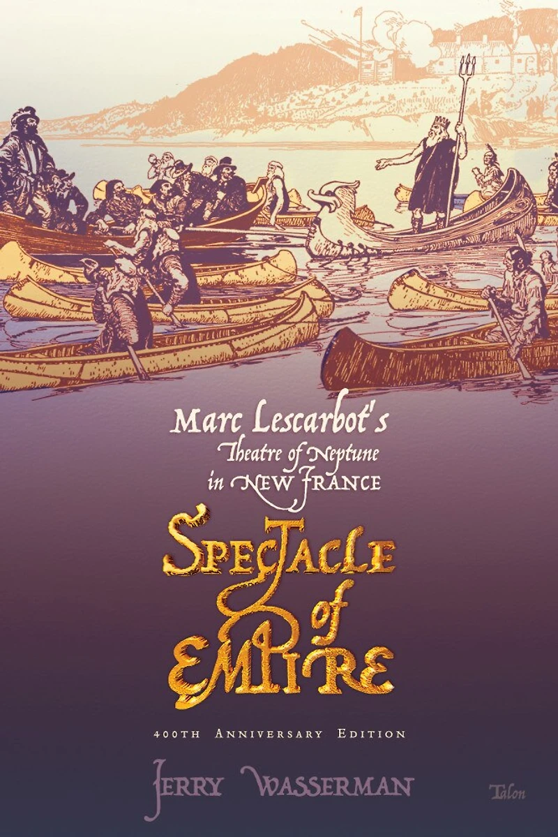 Spectacle of Empire: Marc Lescarbot's Theatre Neptune New France