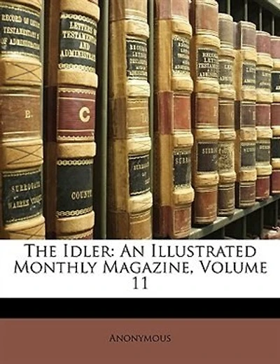 The Idler: An Illustrated Monthly Magazine, Volume 11