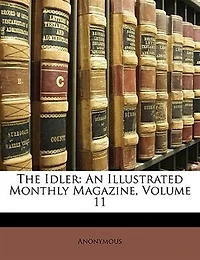 The Idler: An Illustrated Monthly Magazine, Volume 11