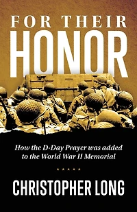 For Their Honor: How The D-Day Prayer was added to the World War II Memorial