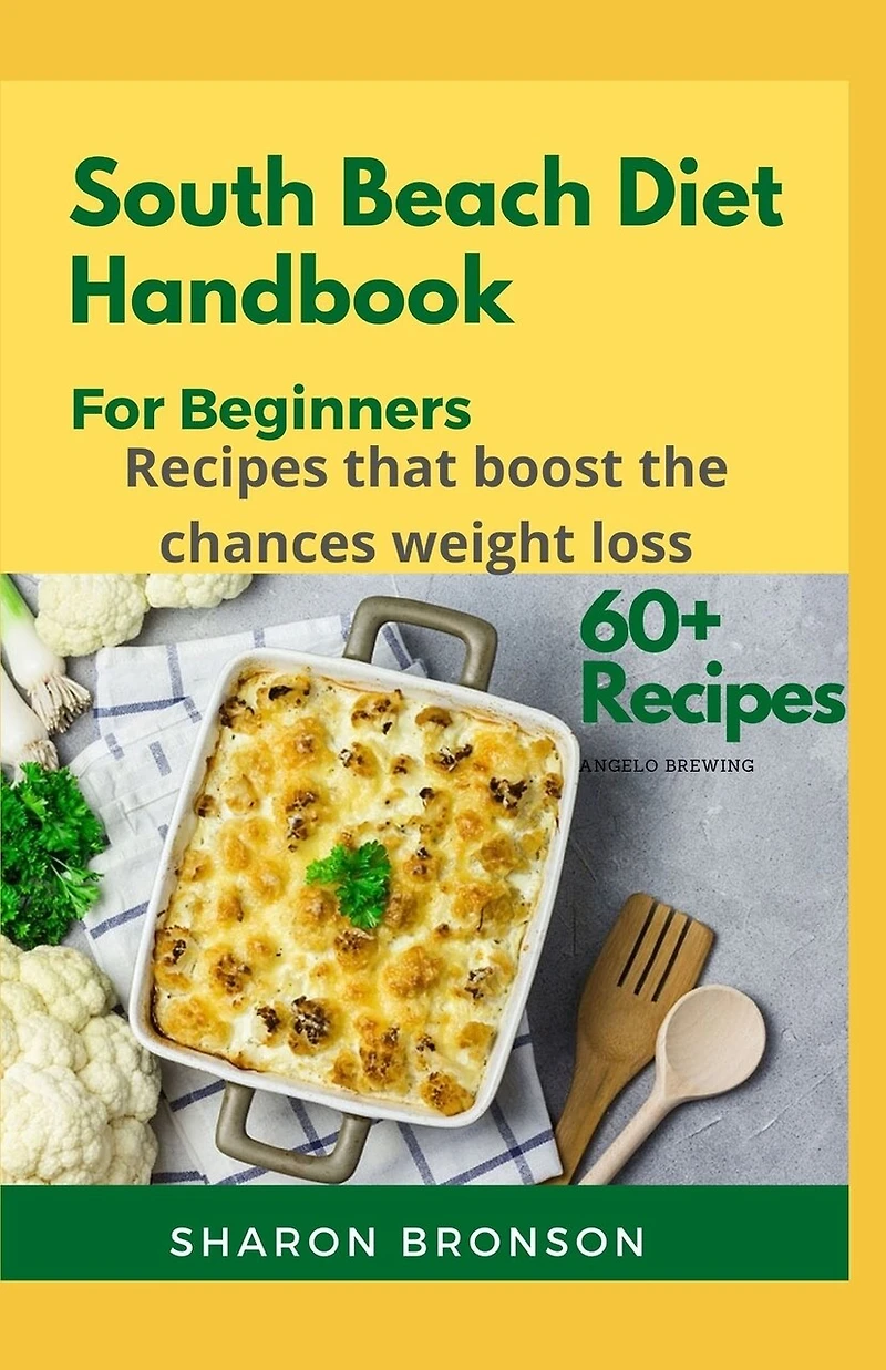 South Beach Diet Handbook for Beginners: 60+ Delectable Recipes for losing excess weight and living a healthy life!