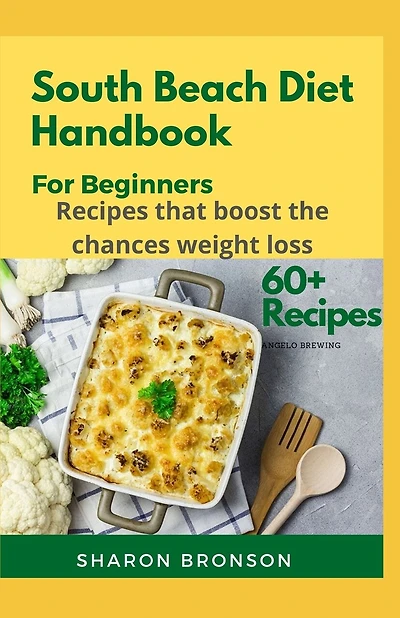 South Beach Diet Handbook for Beginners: 60+ Delectable Recipes for losing excess weight and living a healthy life!