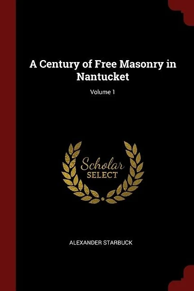 A Century of Free Masonry in Nantucket; Volume