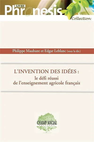 L' invention des idées: le défi réussi de l’enseignement agricole français