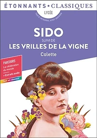 Sido ; Les vrilles de la vigne: bac général + techno, texte intégral avec dossier