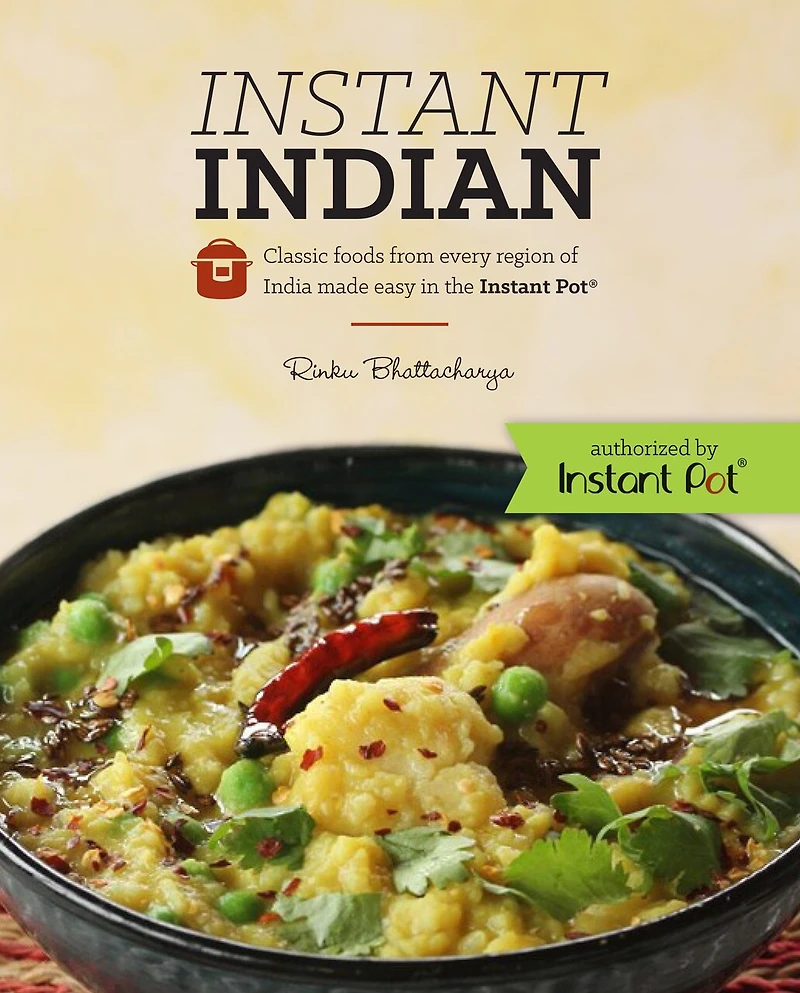 Instant Indian: Classic Foods from Every Region of India Made Easy the Pot: Pot