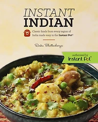 Instant Indian: Classic Foods from Every Region of India Made Easy the Pot: Pot