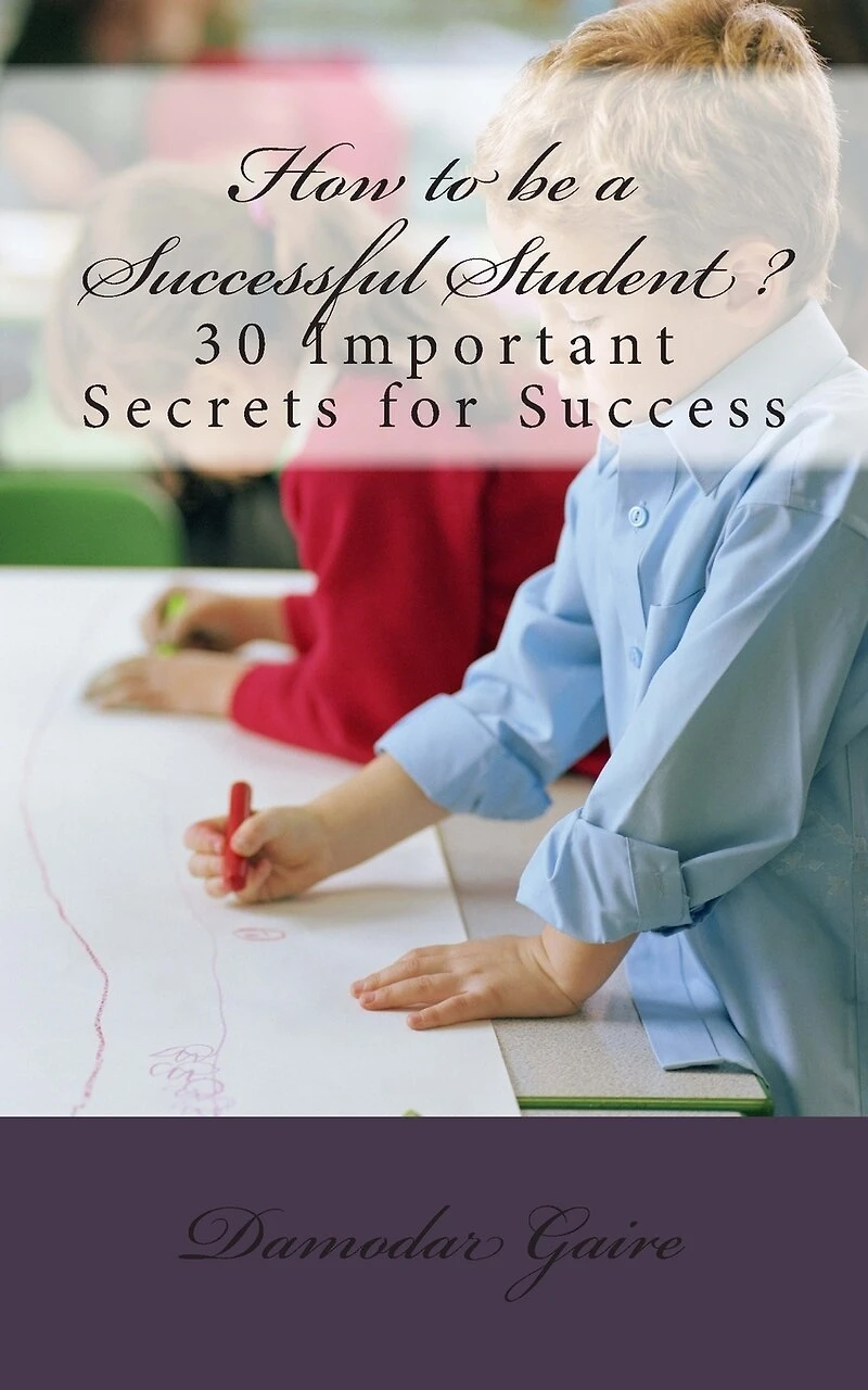 How to Be a Successful Student?: 30 Secrets for Success