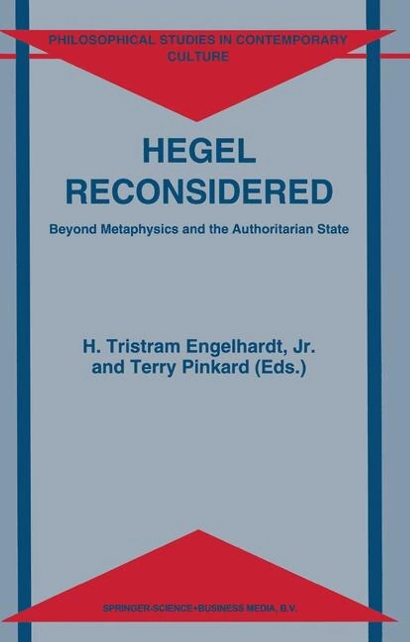Hegel Reconsidered: Beyond Metaphysics and the Authoritarian State