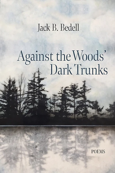 Against the Woods Dark Trunks: Poems