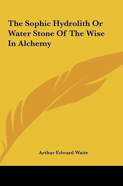 The Sophic Hydrolith Or Water Stone Of The Wise In Alchemy