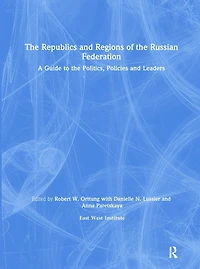 the Republics and Regions of Russian Federation: A Guide to Politics, Policies Leaders: Leaders