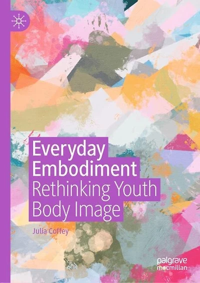 Everyday Embodiment: Rethinking Youth Body Image