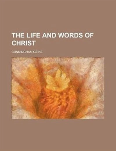 The life and words of Christ