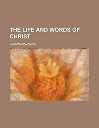 The life and words of Christ