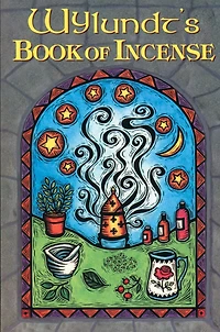 Wylundt's Book of Incense: A Magical Primer