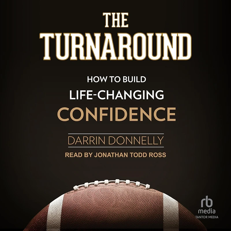 The Turnaround: How to Build Life-Changing Confidence