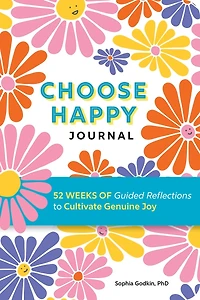 Choose Happy Journal: 52 Weeks of Guided Reflections to Cultivate Genuine Joy