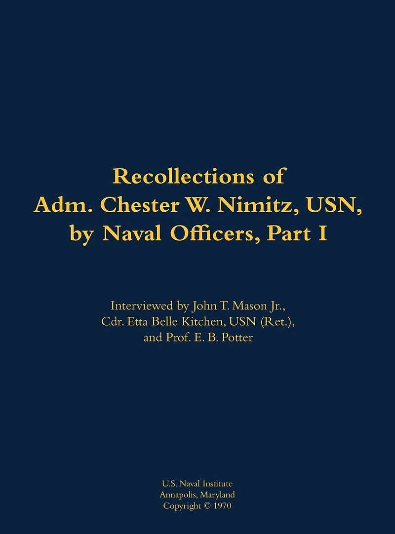 The Recollections of Adm. Chester W. Nimitz, USN, by Naval Officers