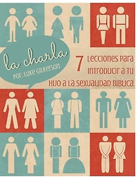 La Charla: 7 Lecciones Para Introducir A Tu Hijo A La Sexualidad Biblica