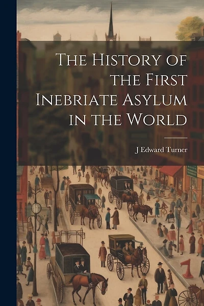 The History of the First Inebriate Asylum in the World
