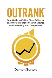 Outrank: Your Guide to Making More Online By Showing Up Higher on Search Engines and Outranking Your Competition