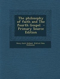 The philosophy of faith and The fourth Gospel  - Primary Source Edition