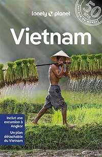 Vietnam  Guide de voyage Lonely planet: cuisine rue et saveurs régionales, des itinéraires à pied, vélo moto, toutes les activités en plein air