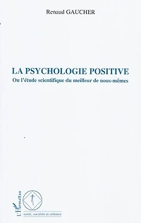 La psychologie positive - ou l'étude scientifique du meilleu