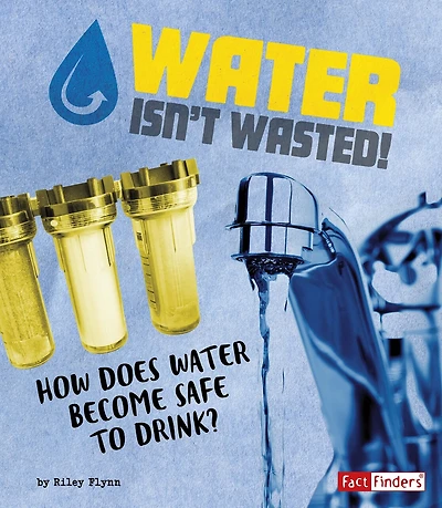 Water Isn't Wasted!: How Does Become Safe to Drink?
