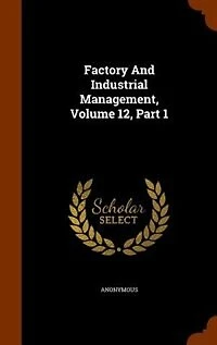 Factory And Industrial Management, Volume 12, Part 1