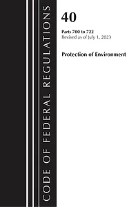 Code of Federal Regulations, Title 40 Protection the Environment 700-722, Revised as July 1, 2023