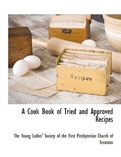 A Cook Book Of Tried And Approved Recipes