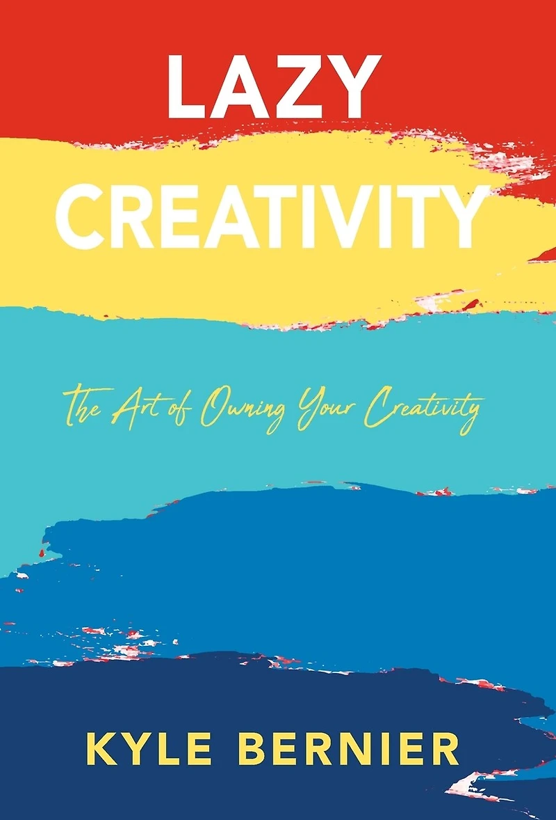Lazy Creativity: The Art of Owning Your Creativity