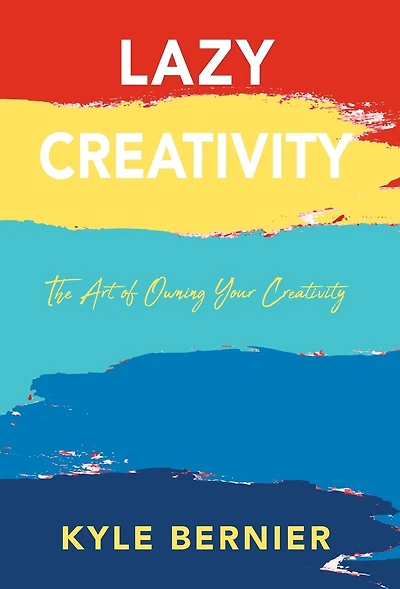 Lazy Creativity: The Art of Owning Your Creativity