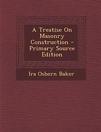 A Treatise On Masonry Construction - Primary Source Edition