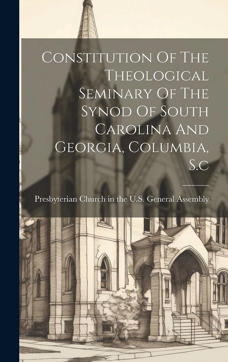 Constitution Of The Theological Seminary Of The Synod Of South Carolina And Georgia, Columbia, S.c