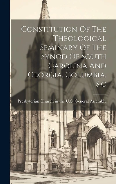 Constitution Of The Theological Seminary Of The Synod Of South Carolina And Georgia, Columbia, S.c