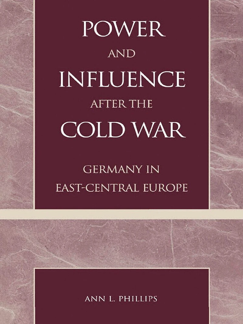 Power and Influence after the Cold War: Germany East-Central Europe
