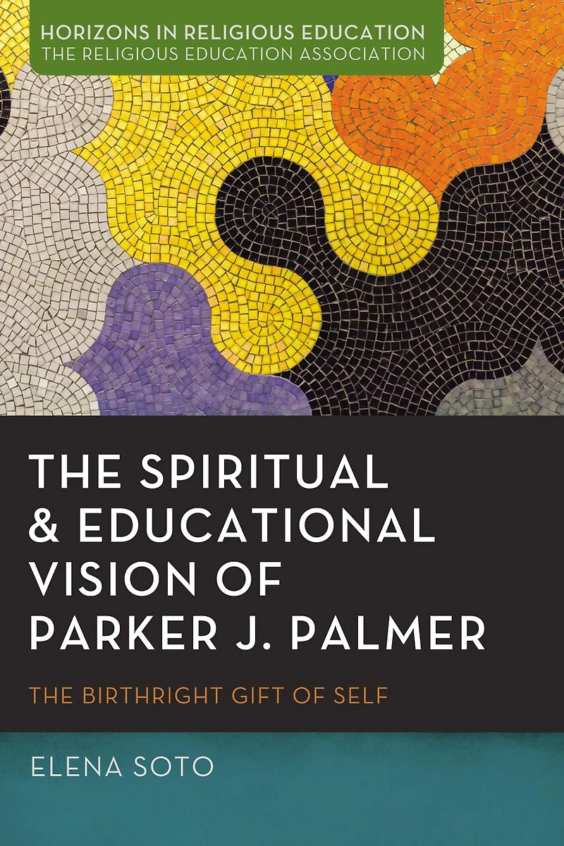 The Spiritual and Educational Vision of Parker J. Palmer: Birthright Gift Self