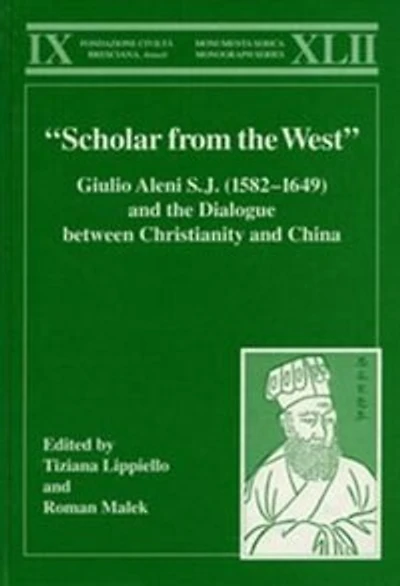 "scholar From The West" Giulio Aleni S.j. (1582-1649) And The Dialogue Between Christianity And China