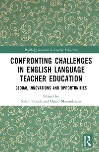Confronting Challenges English Language Teacher Education: Global Innovations and Opportunities