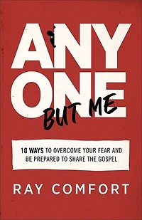 Anyone But Me: 10 Ways to Overcome Your Fear and Be Prepared Share the Gospel