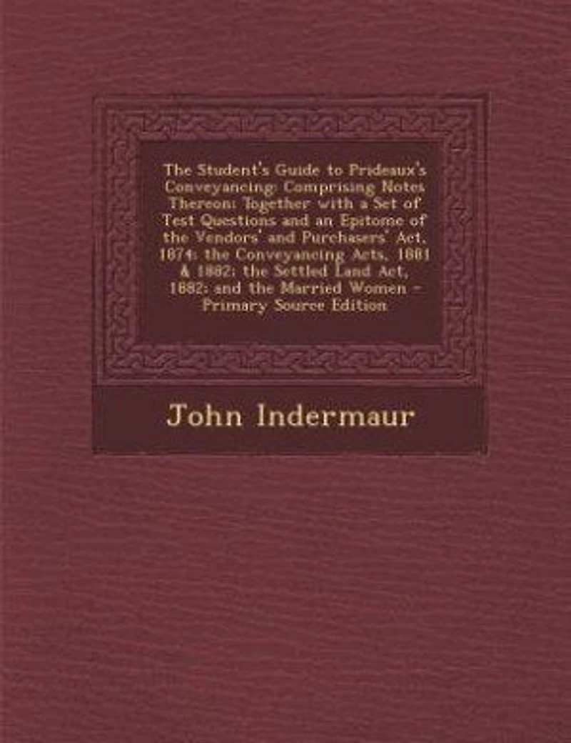 the Student's Guide to Prideaux's Conveyancing: Comprising Notes Thereon; Together With a Set of Test Questions, and Epitome Vendors'