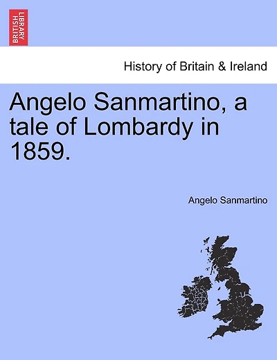 Angelo Sanmartino, A Tale Of Lombardy In 1859.