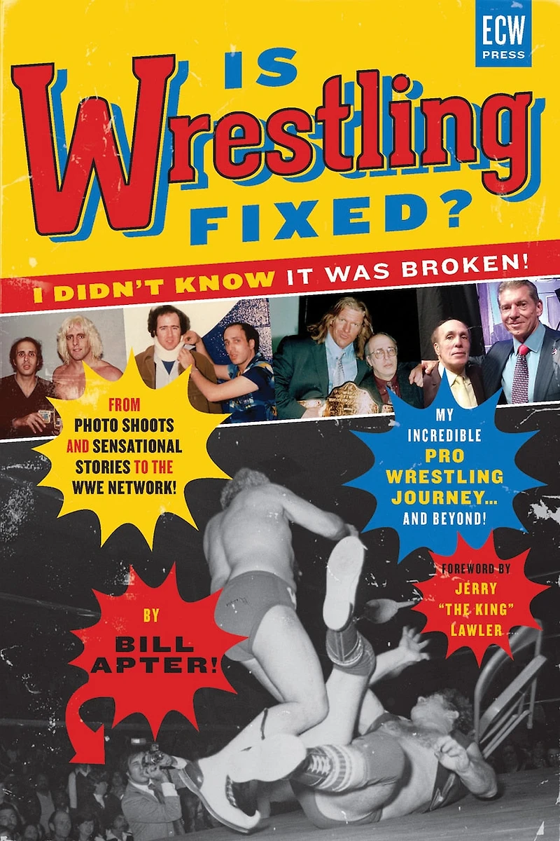 Is Wrestling Fixed? I Didn’t Know It Was Broken!: From Photo Shoots and Sensational Stories to the WWE Network — My Incredible Pro Journey! Beyond ...
