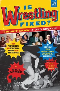 Is Wrestling Fixed? I Didn’t Know It Was Broken!: From Photo Shoots and Sensational Stories to the WWE Network — My Incredible Pro Journey! Beyond ...