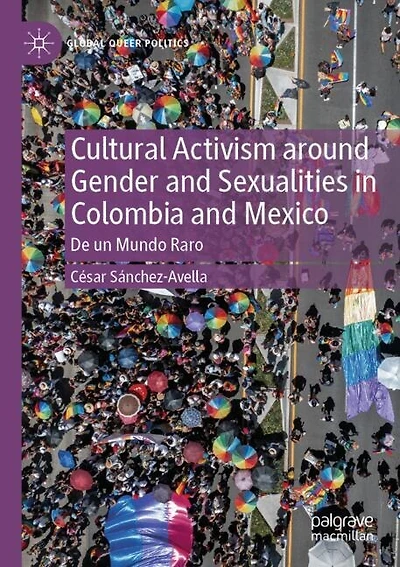 Cultural Activism around Gender and Sexualities in Colombia and Mexico: De un Mundo Raro