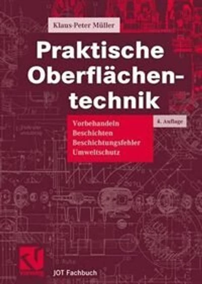 Praktische Oberflächentechnik: Vorbehandeln - Beschichten Beschichtungsfehler Umweltschutz